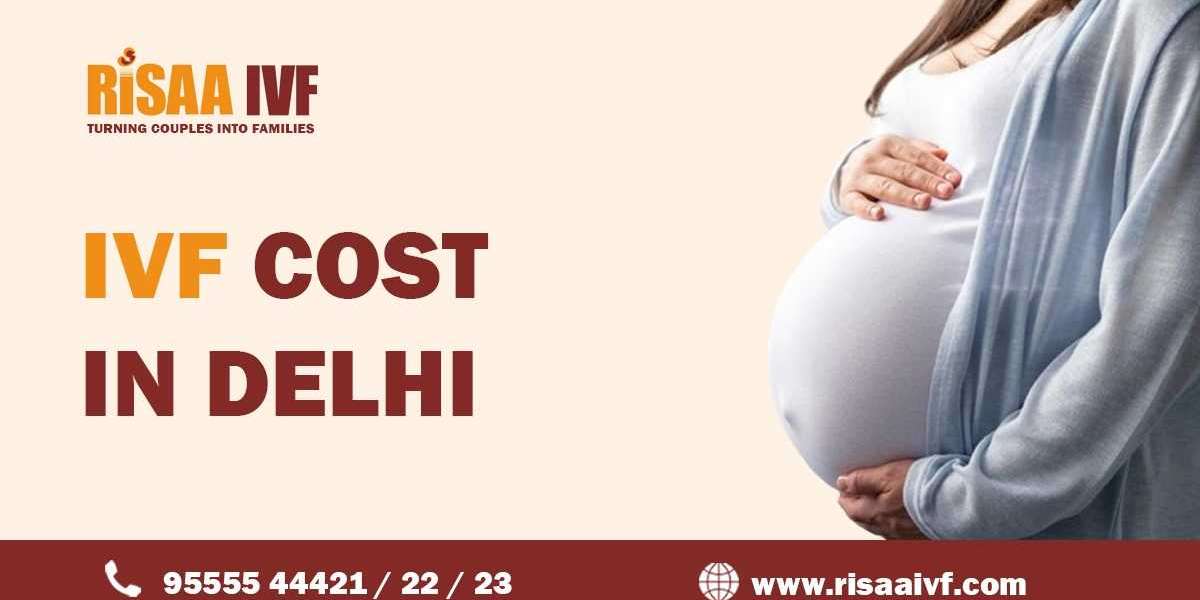 IVF Cost in Delhi: A Comprehensive Guide by Risaa IVF