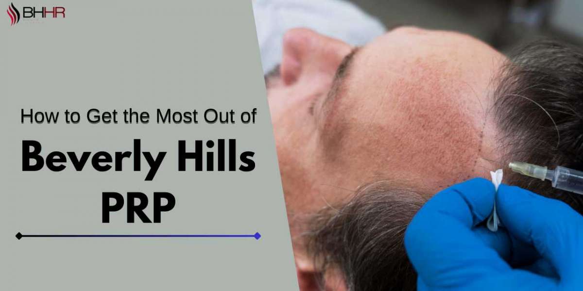 How to Get the Most Out of Beverly Hills PRP